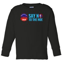 Say No To The Hoe Trump 2024 Toddler Long Sleeve Shirt