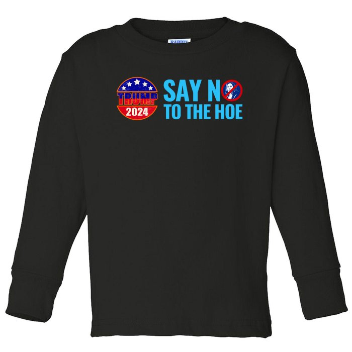 Say No To The Hoe Trump 2024 Toddler Long Sleeve Shirt