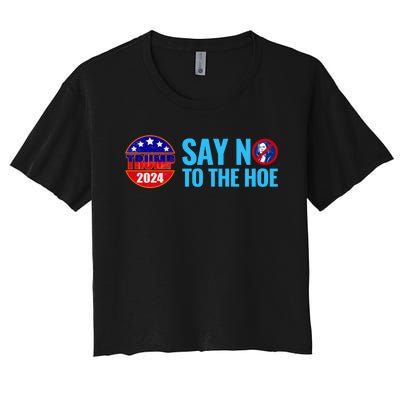 Say No To The Hoe Trump 2024 Women's Crop Top Tee