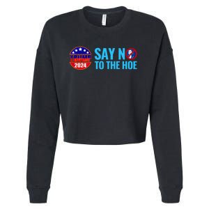 Say No To The Hoe Trump 2024 Cropped Pullover Crew