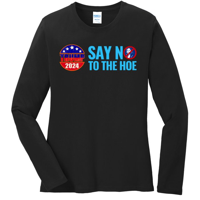 Say No To The Hoe Trump 2024 Ladies Long Sleeve Shirt