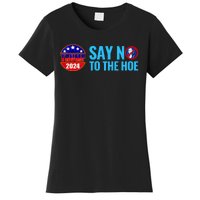 Say No To The Hoe Trump 2024 Women's T-Shirt