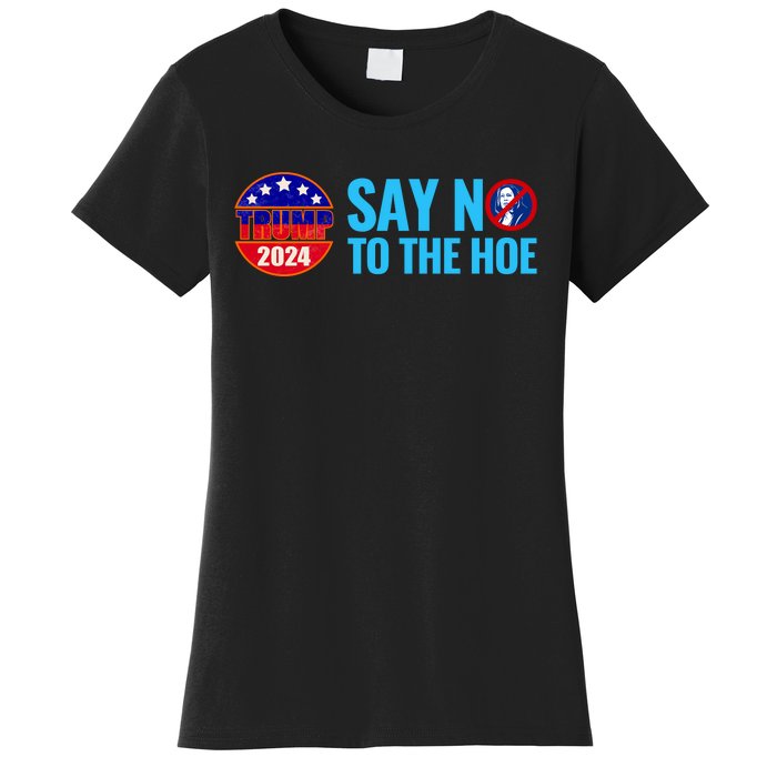 Say No To The Hoe Trump 2024 Women's T-Shirt