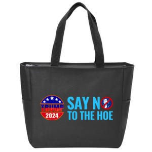 Say No To The Hoe Trump 2024 Zip Tote Bag