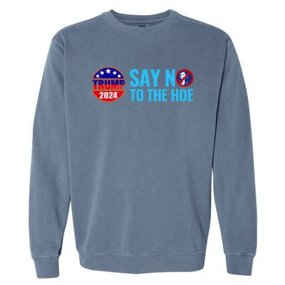 Say No To The Hoe Trump 2024 Garment-Dyed Sweatshirt