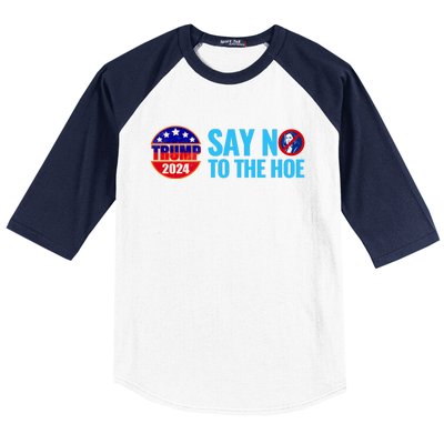 Say No To The Hoe Trump 2024 Baseball Sleeve Shirt