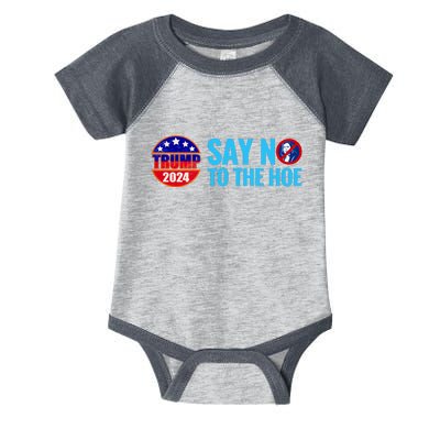 Say No To The Hoe Trump 2024 Infant Baby Jersey Bodysuit