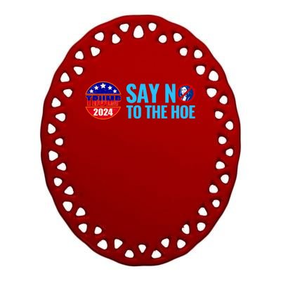 Say No To The Hoe Trump 2024 Ceramic Oval Ornament