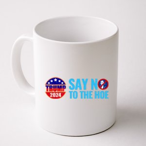 Say No To The Hoe Trump 2024 Coffee Mug