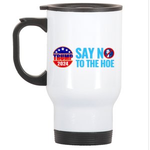 Say No To The Hoe Trump 2024 Stainless Steel Travel Mug