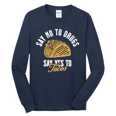 Say No To Drugs Say Yes To Tacos Tall Long Sleeve T-Shirt