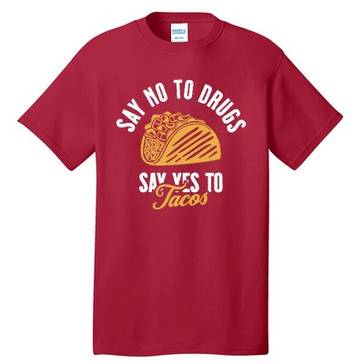 Say No To Drugs Say Yes To Tacos Tall T-Shirt