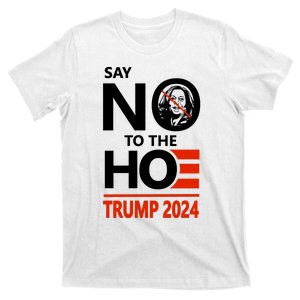 Say No To The Ho! The Ho Is Just As Bad As Joe T-Shirt