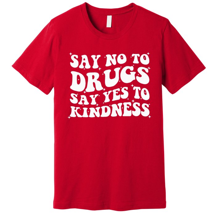 Say No To Drugs Say Yes To Kindness Red Ribbon Week Groovy Premium T-Shirt