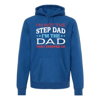 Stepdads Not The Stepdad I'm Not The Stepdad Gift Premium Hoodie