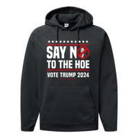 Say No To The Hoe Vote Trump 2024 Performance Fleece Hoodie