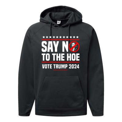 Say No To The Hoe Vote Trump 2024 Performance Fleece Hoodie