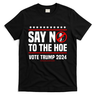 Say No To The Hoe Vote Trump 2024 T-Shirt