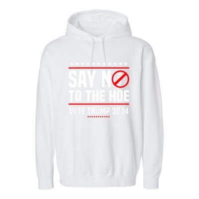 Say No To The Hoe Vote Trump 2024 Garment-Dyed Fleece Hoodie