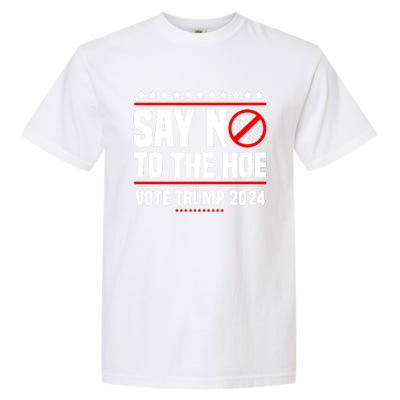 Say No To The Hoe Vote Trump 2024 Garment-Dyed Heavyweight T-Shirt