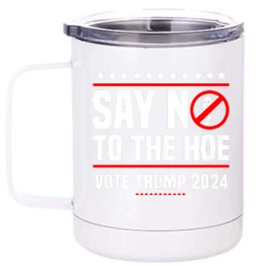 Say No To The Hoe Vote Trump 2024 12 oz Stainless Steel Tumbler Cup