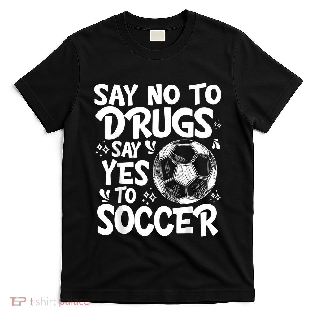 Say No To Drugs Say Yes To Soccer Drug Free Red Ribbon Week T-Shirt