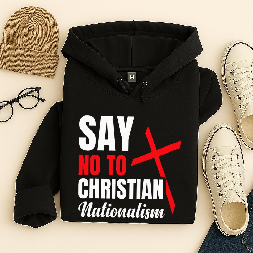 Say No To Christian Nationalism Hoodie