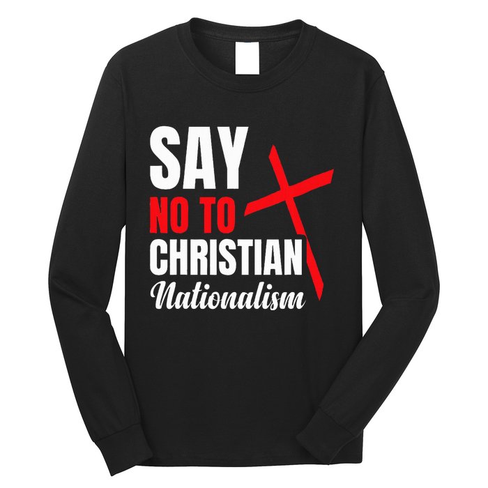 Say No To Christian Nationalism Long Sleeve Shirt