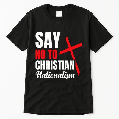 Say No To Christian Nationalism Tall T-Shirt