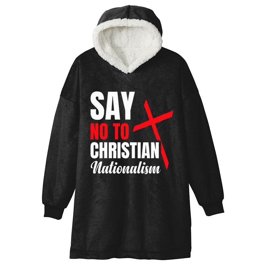Say No To Christian Nationalism Hooded Wearable Blanket