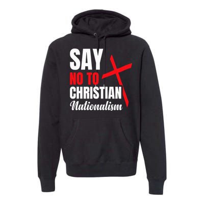 Say No To Christian Nationalism Premium Hoodie