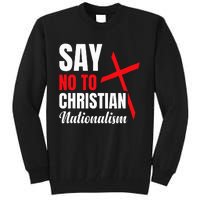 Say No To Christian Nationalism Tall Sweatshirt