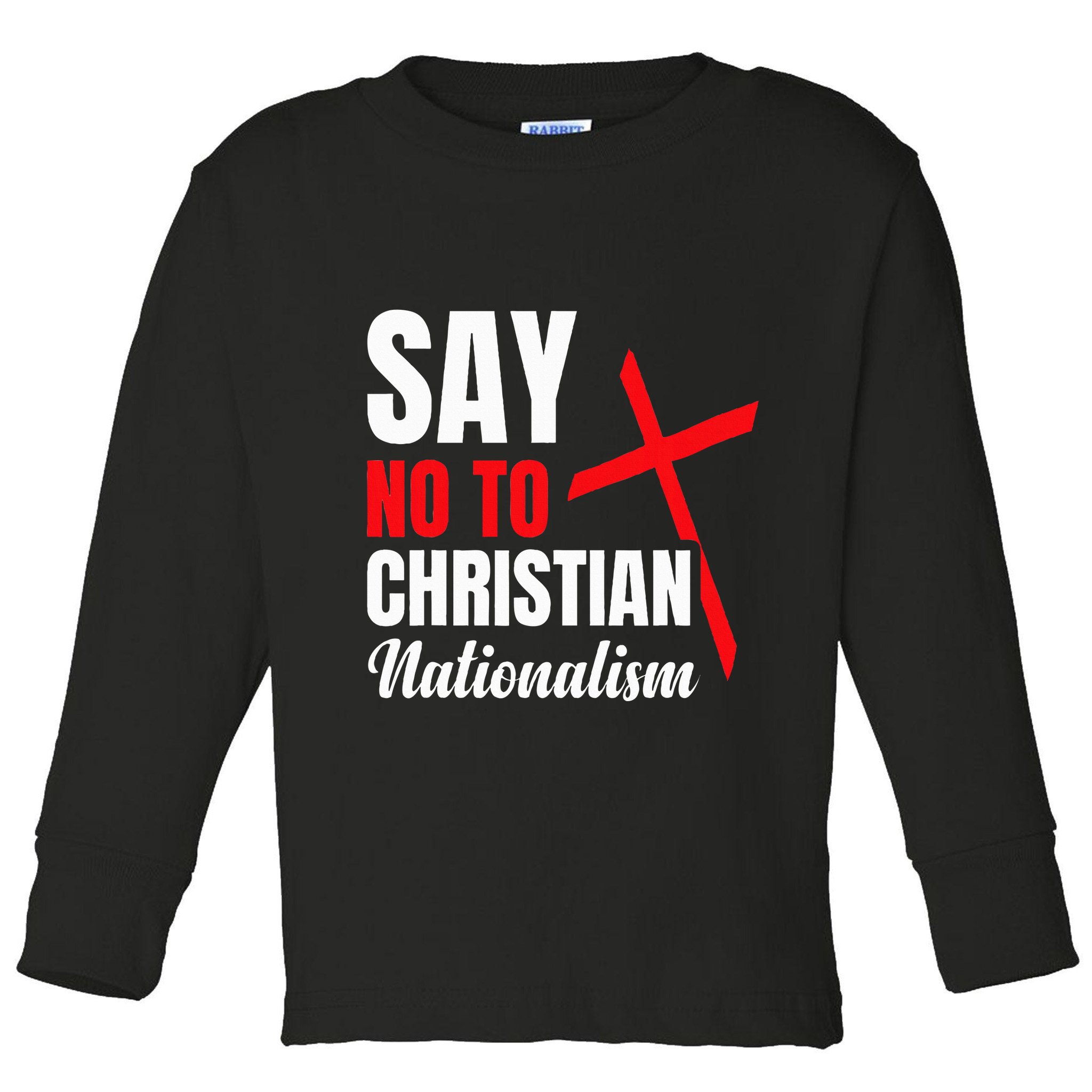 Say No To Christian Nationalism Toddler Long Sleeve Shirt