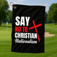 Say No To Christian Nationalism Golf Towel