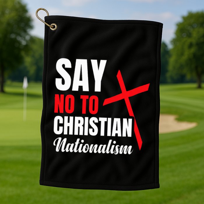 Say No To Christian Nationalism Golf Towel