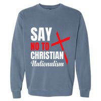 Say No To Christian Nationalism Garment-Dyed Sweatshirt