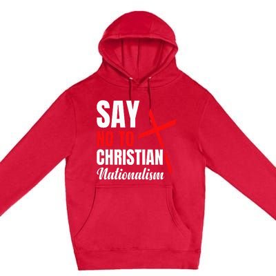 Say No To Christian Nationalism Premium Pullover Hoodie