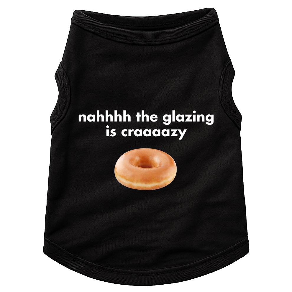 Shopillegalshirts Nah The Glazing Is Crazy Doggie Tank