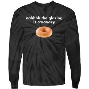 Shopillegalshirts Nah The Glazing Is Crazy Tie-Dye Long Sleeve Shirt