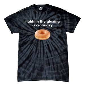 Shopillegalshirts Nah The Glazing Is Crazy Tie-Dye T-Shirt