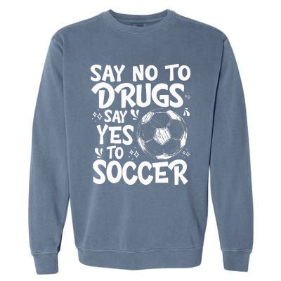 Say No To Drugs Say Yes To Soccer Drug Free Garment-Dyed Sweatshirt