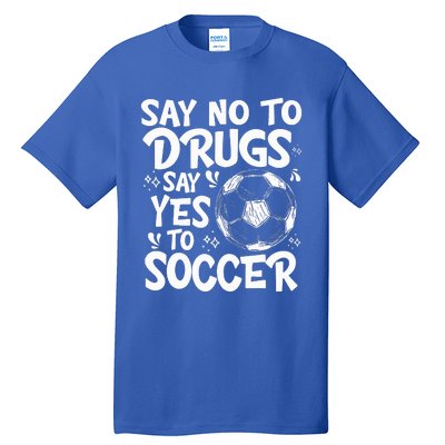 Say No To Drugs Say Yes To Soccer Drug Free Tall T-Shirt