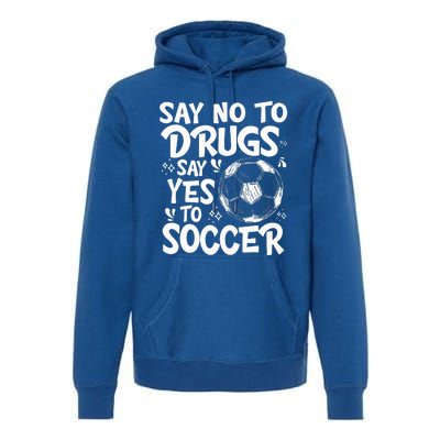 Say No To Drugs Say Yes To Soccer Drug Free Premium Hoodie