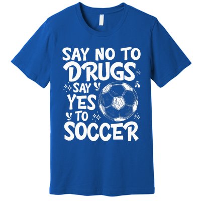 Say No To Drugs Say Yes To Soccer Drug Free Premium T-Shirt