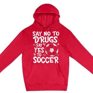 Say No To Drugs Say Yes To Soccer Drug Free Premium Pullover Hoodie