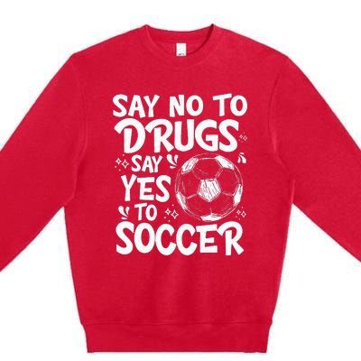 Say No To Drugs Say Yes To Soccer Drug Free Premium Crewneck Sweatshirt