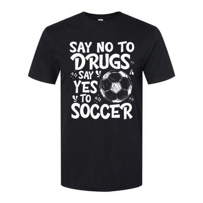 Say No To Drugs Say Yes To Soccer Drug Free Softstyle CVC T-Shirt