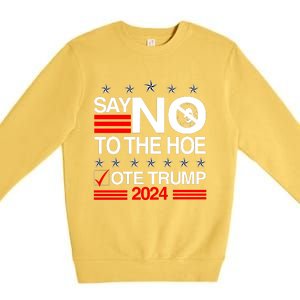 Say No To The Hoe Vote Trump 2024 Say No To The Kamala Trump Premium Crewneck Sweatshirt