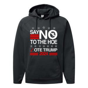 Say No To The Hoe Vote Trump 2024 Say No To The Kamala Trump Performance Fleece Hoodie