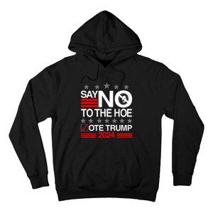 Say No To The Hoe Vote Trump 2024 Say No To The Kamala Trump Hoodie